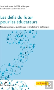 Les Defis Du Futur Pour Les Educateurs - Neurosciences, Numerique Et Mutations Politiques