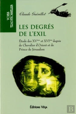 Bertrand.pt - Les Degres De L'Exil ; Etudes Des Xv Et Xvi Degres De Chevalier D'Orient Et De Prince De Jerusalem
