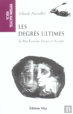 Bertrand.pt - Les Degres Ultimes Du Rite Ecossais Ancien Et Accepte