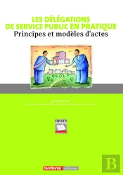 Les Delegations De Service Public En Pratique ; Principes Et Modeles D'Actes
