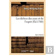 Les Delices Des Yeux Et De L'Esprit. Tome 3. Partie 5-6