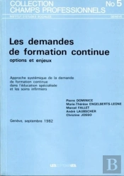 Les Demandes De Formation Continue, Options Et Enjeux ; Approche Systémique De La Demande De Formation Continue Dans L'Éducation Spécialisée Et Les Soins Infirmiers