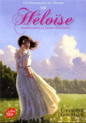Les Demoiselles De L'Empire - Tome 1 - Heloise Pensionnaire A La Legion D'Honneur