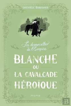 Bertrand.pt - Les Demoiselles De L'Empire Tome 2 : Blanche Ou La Cavalcade Héroïque