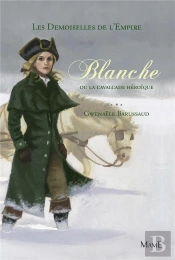 Les Demoiselles De L'Empire Tome 2 ; Blanche Ou La Cavalcade Héroïque