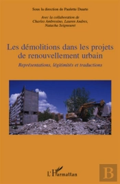 Les Démolitions Dans Les Projets De Renouvellement Urbain ; Représentations, Légitimités Et Traductions