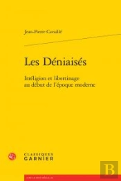 Les Déniaisés ; Irréligion Et Libertinage Au Début L'Époque Moderne
