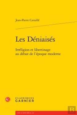 Bertrand.pt - Les Déniaisés ; Irréligion Et Libertinage Au Début L'Époque Moderne