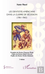 Les Dentistes Américains Dans La Guerre De Sécession ; 1861-1865 (2e Édition)