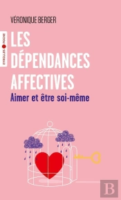 Les Dépendances Affectives : Aimer Et Être Soi-Même