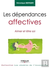 Les Dependances Affectives - Aimer Et Etre Soi