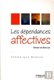 Les Dépendances Affectives ; Aimer Et Être Soi