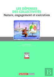 Les Depenses Des Collectivites ; Nature, Engagement Et Execution