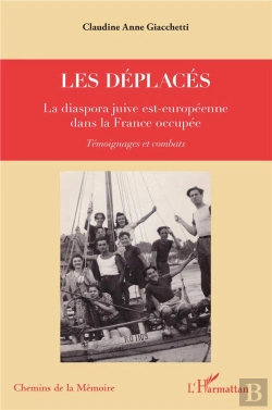 Bertrand.pt - Les Déplacés ; La Diaspora Juive Est-Européenne Dans La France Occupée ; Temoignages Et Combats