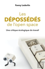 Les Dépossédés De L'Open Space ; Une Critique Écologique Du Travail
