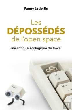 Bertrand.pt - Les Dépossédés De L'Open Space ; Une Critique Écologique Du Travail