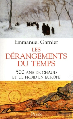 Bertrand.pt - Les Dérangements Du Temps ; 500 Ans De Chaud Et De Froid En Europe