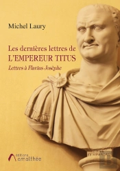 Les Dernières Lettres De L'Empereur Titus ; Lettres À Flavius Josèphe