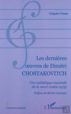 Bertrand.pt - Les Dernieres Oeuvres De Dimitri Chostakovitch ; Une Esthetique Musicale De La Mort 1969-1975