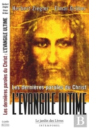 Les Dernières Paroles Du Christ ; L'Évangile Ultime