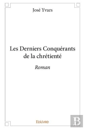 Les Derniers Conquerants De La Chretiente