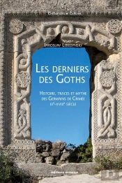 Les Derniers Des Goths : Histoire, Traces Et Mythe Des Germains De Crimée Iii-Xviiie Siècle
