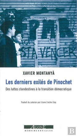 Bertrand.pt - Les Derniers Éxilés De Pinochet ; Des Luttes Clandestines À La Transition Démocratique