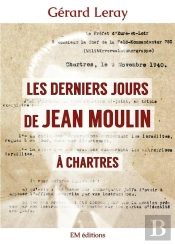 Les Derniers Jours De Jean Moulin À Chartres