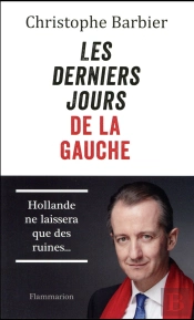 Les Derniers Jours De La Gauche ; Hollande Ne Laissera Que Des Ruines...