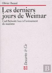 Les Derniers Jours De Weimar : Carl Schmitt Face A L'Avenement Du Nazisme