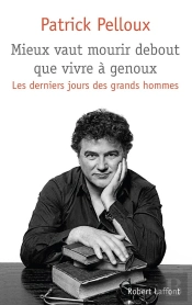 Les Derniers Jours Des Grands Hommes Tome 2 ; Mieux Vaut Mourir Debout Que Vivre À Genoux