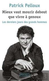 Les Derniers Jours Des Grands Hommes Tome 2 ; Mieux Vaut Mourir Debout Que Vivre À Genoux