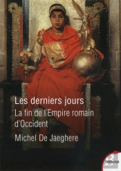 Les Derniers Jours ; La Fin De L'Empire Romain D'Occident