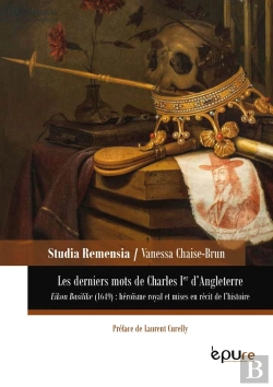 Bertrand.pt - Les Derniers Mots De Charles Ier D'Angleterre : Le Roi Martyr Et Eikon Basilike (1649) ; Héroïsme Royal Et Mises En Récit De L'Histoire