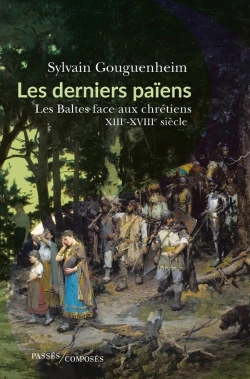 Bertrand.pt - Les Derniers Païens : Les Baltes Face Aux Chrétiens (Xiiie-Xve Siècle)