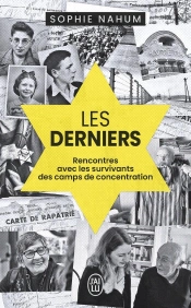 Les Derniers : Rencontres Avec Les Survivants Des Camps De Concentration