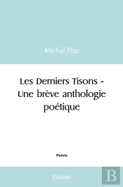 Les Derniers Tisons - Une Brève Anthologie Poétique