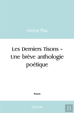 Bertrand.pt - Les Derniers Tisons - Une Brève Anthologie Poétique