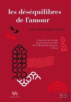 Bertrand.pt - Les Déséquilibres De L'Amour ; La Genèse Du Concept De Perversion Sexuelle, De La Révolution Française À Freud