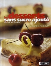 Les Desserts Sans Sucre Ajouté ; Plus De 100 Recettes