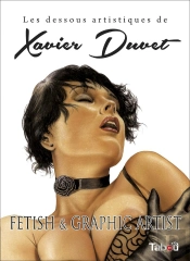 Les Dessous Artistiques De Xavier Duvet ; Fetish Et Graphic Artist