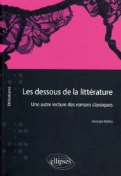 Les Dessous De La Littérature ; Une Autre Lecture Des Romans Classiques