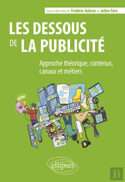 Bertrand.pt - Les Dessous De La Publicité : Approche Théorique, Contenus, Canaux Et Métiers