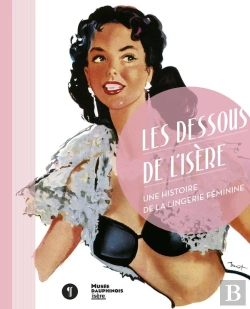 Bertrand.pt - Les Dessous De L'Isère ; Une Histoire De La Lingerie Féminine