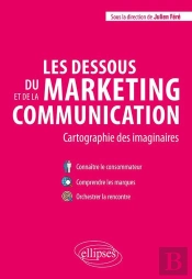 Les Dessous Du Marketing Et De La Communication ; Cartographie Des Imaginaires