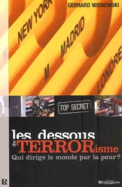 Les Dessous Du Terrorisme ; Qui Dirige Le Monde Par La Peur ?