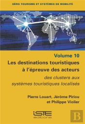 Les Destinations Touristiques À L'Épreuve Des Acteurs : Des Clusters Aux Systèmes Touristiques Localisés