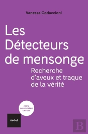 Les Détecteurs De Mensonge : Recherche D'Aveux Et Traque De La Vérité