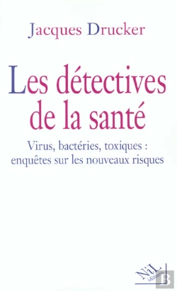 Bertrand.pt - Les Detectives De La Sante ; Virus Bacteries Toxiques ; Enquetes Sur Les Nouveaux Risques