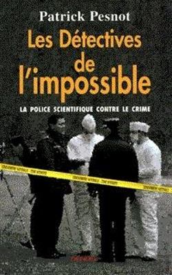 Bertrand.pt - Les Detectives De L'Impossible ; Un Siecle De Police Scientifique